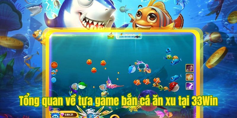 Sơ lược về tựa game bắn cá ăn xu