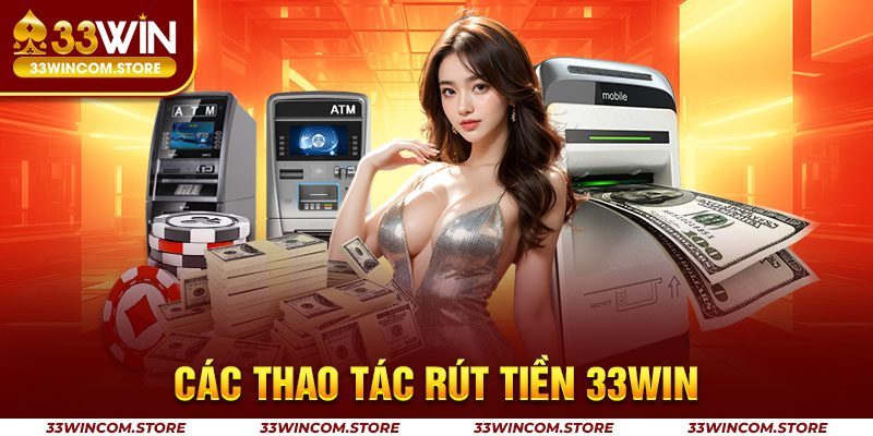 Rút tiền 33win chỉ với 3 thao tác vô cùng đơn giản