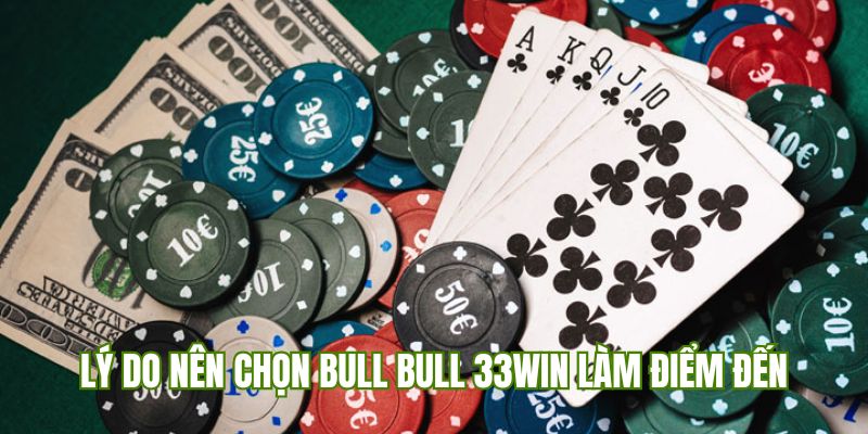 Tại sao nhiều người chơi chọn Bull Bull tại 33Win làm điểm đến hàng đầu