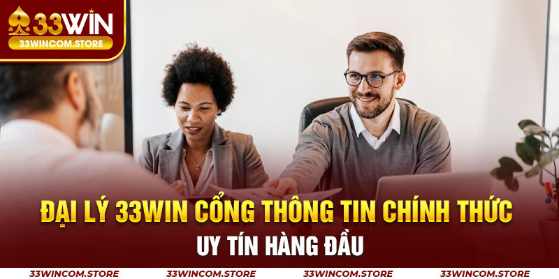 Đại lý 33win cổng thông tin chính thức uy tín hàng đầu