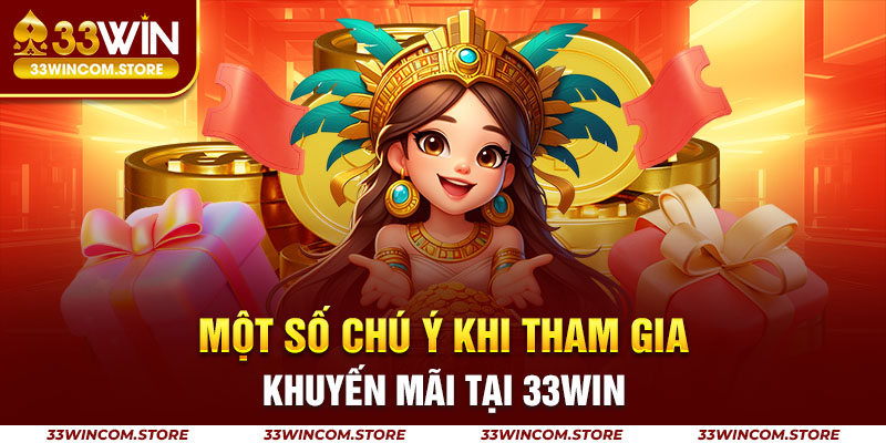 Chú ý cần nắm vững khi tham gia khuyến mãi  33WIN